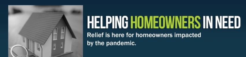 Helping Homeowners in need. Relief is here for homeowners impacted by the pandemic.